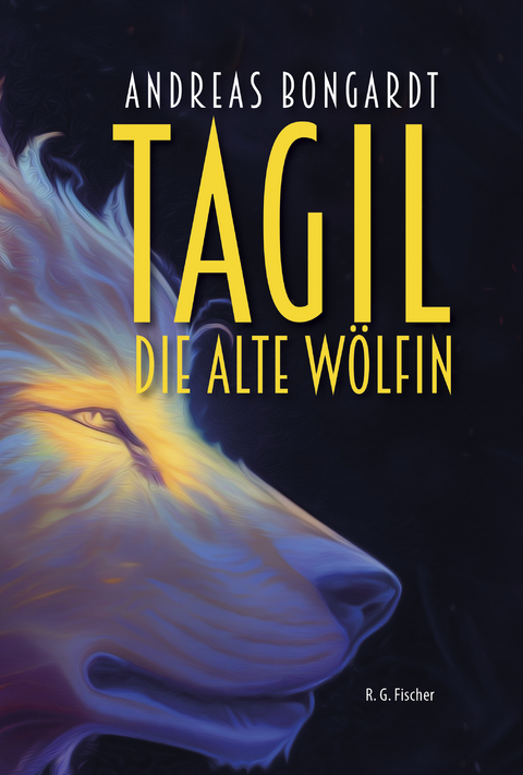 Tagil, die alte W&ouml;lfin - Andreas Bongardt
