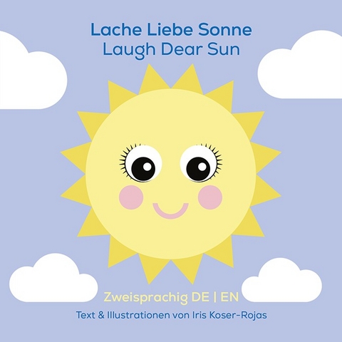 Lache liebe Sonne - Laugh Dear Sun - Iris Koser-Rojas