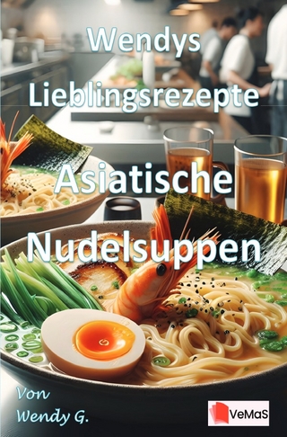 Wendys Lieblingsrezepte - Asiatische Nudelsuppen