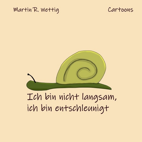Ich bin nicht langsam, ich bin entschleunigt - Martin R. Wettig
