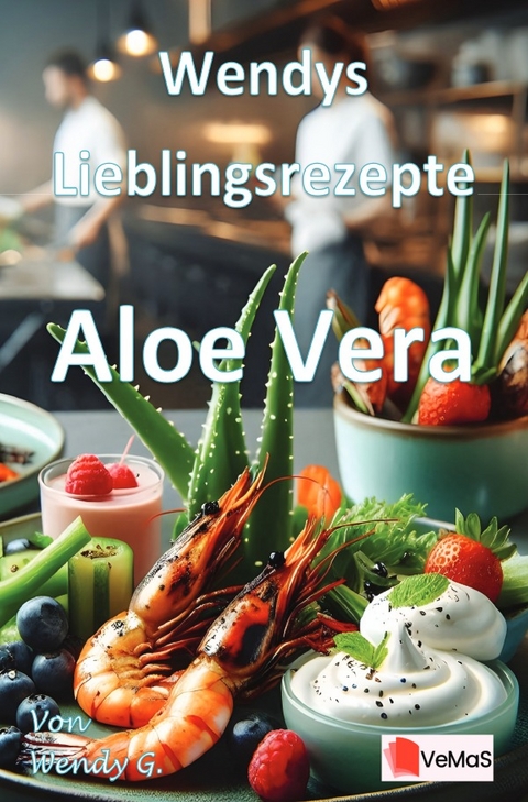 Wendys Lieblingsrezepte - Aloe Vera - Wendy G.