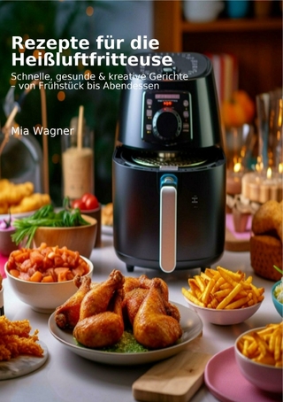Heißluftfritteuse – Gesund abnehmen leicht gemacht