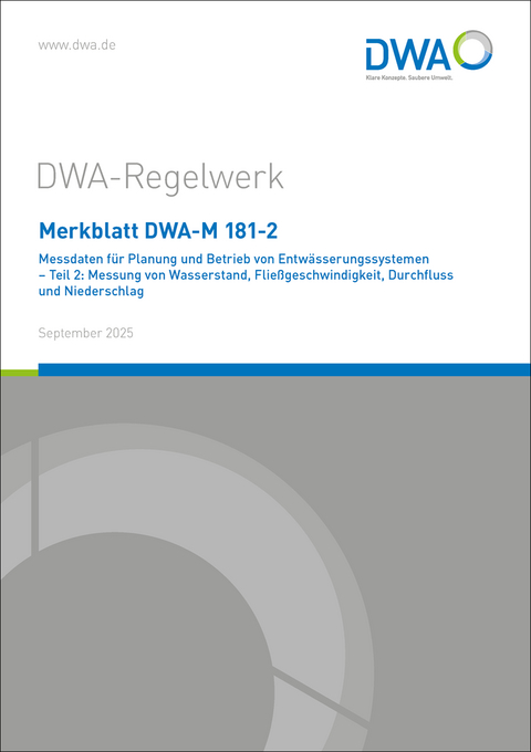 Merkblatt DWA-M 181-2 Messdaten f&uuml;r Planung und Betrieb von Entw&auml;sserungssystemen &ndash; Teil 2: Messung von Wasserstand, Flie&szlig;geschwindigkeit, Durchfluss und Niederschlag