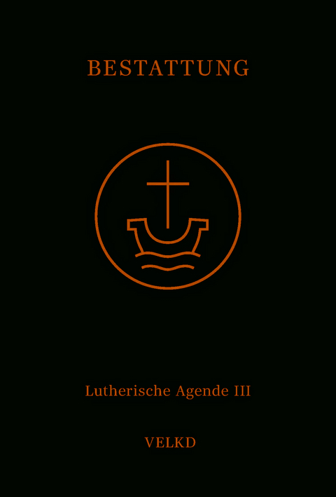 Agende f&uuml;r evangelisch-lutherische Kirchen und Gemeinden. Der Hauptgottesdienst... / Agende Band III: Die Amtshandlungen. Teil 5: Die Bestattung