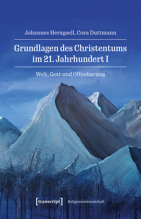 Grundlagen des Christentums im 21. Jahrhundert I - Johannes Herzgsell, Cora Duttmann