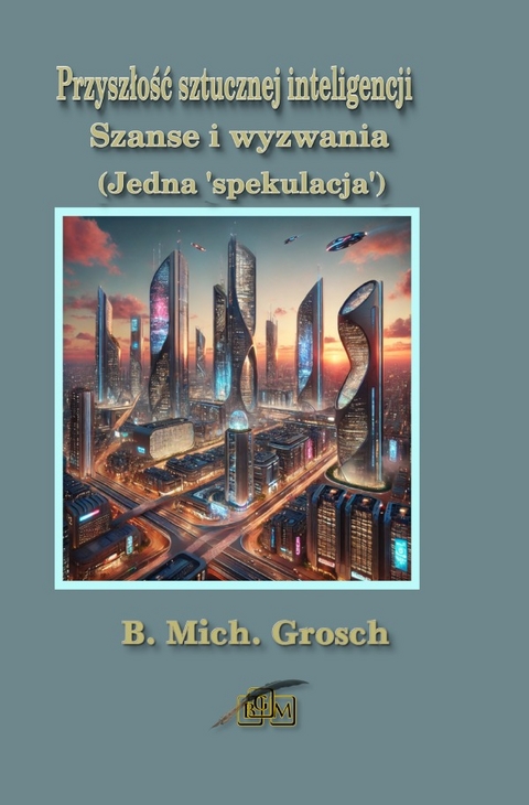 Przyszłość sztucznej inteligencji - Bernd Michael Grosch