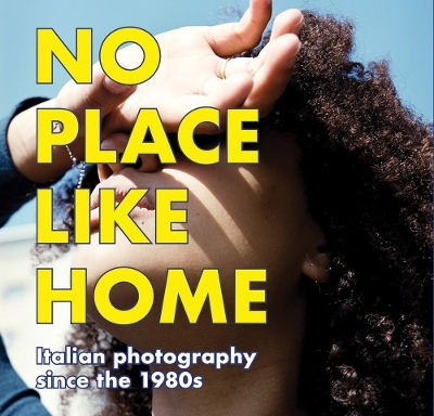 NO PLACE LIKE HOME. Italienische Fotografie seit den 1980er Jahren / Italian Photography since the 1980s - 