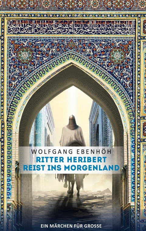 Ritter Heribert reist ins Morgenland - Wolfgang Ebenh&ouml;h
