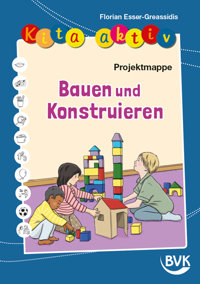 Kita aktiv Projektmappe Bauen und Konstruieren - Florian Esser-Greassidis