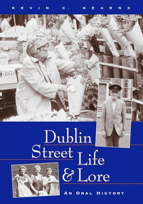 Dublin Street Life and Lore - An Oral History of Dublin's Streets and their Inhabitants -  Kevin C. Kearns