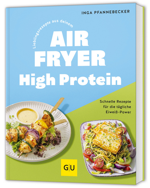 Lieblingsrezepte aus deinem Airfryer - High Protein - Inga Pfannebecker
