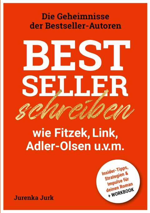 Bestseller schreiben wie Fitzek, Link, Adler-Olsen u.v.m. - Jurenka Jurk