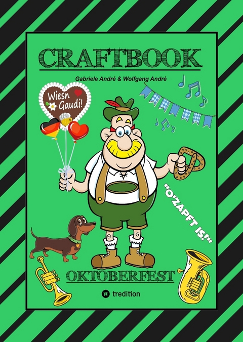 CRAFTBOOK - LUSTIGE WIESN AUSMALMOTIVE - WISSENSWERTES - KNIFFLIGE RÄTSEL - TIERE - MENSCHEN - TRACHTEN - DIRNDL - KINDER - BAYERN - MÜNCHEN - Gabriele André, Wolfgang André