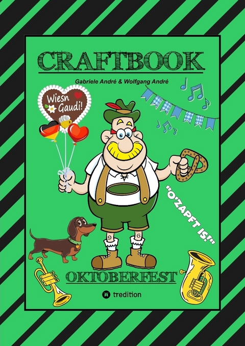 CRAFTBOOK - LUSTIGE WIESN AUSMALMOTIVE - WISSENSWERTES - KNIFFLIGE R&Auml;TSEL - TIERE - MENSCHEN - TRACHTEN - DIRNDL - KINDER - BAYERN - M&Uuml;NCHEN - Gabriele Andr&eacute;, Wolfgang Andr&eacute;