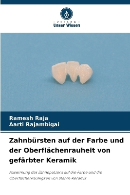 Zahnb&uuml;rsten auf der Farbe und der Oberfl&auml;chenrauheit von gef&auml;rbter Keramik - Ramesh RAJA, AARTI RAJAMBIGAI