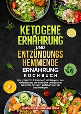 Ketogene Ern&auml;hrung und Entz&uuml;ndungshemmende Ern&auml;hrung Kochbuch - Vanessa Zimmermann, Nina Schulz