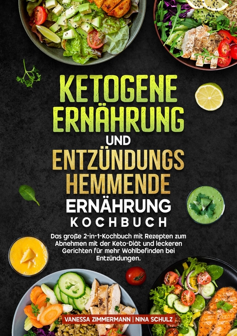 Ketogene Ern&auml;hrung und Entz&uuml;ndungshemmende Ern&auml;hrung Kochbuch - Vanessa Zimmermann, Nina Schulz