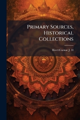Primary Sources, Historical Collections - Rivettcarnac J H