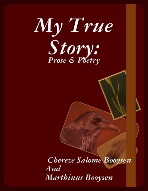 My True Story: Prose & Poetry -  Chereze Salome Booysen,  Marthinus Booysen