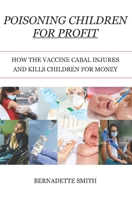Poisoning Children for Profit - Bernadette Smith