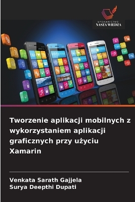 Tworzenie aplikacji mobilnych z wykorzystaniem aplikacji graficznych przy użyciu Xamarin - Venkata Sarath Gajjela, Surya Deepthi Dupati