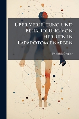 Ãber VerhÃ1/4tung Und Behandlung Von Hernien in Laparotomienarben