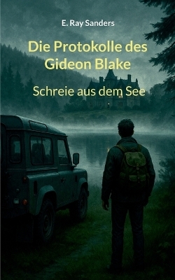 Die Protokolle des Gideon Blake - E. Ray Sanders