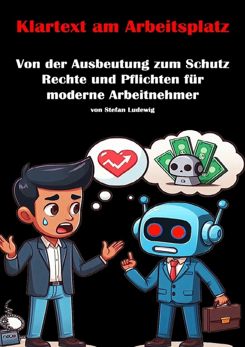 Klartext am Arbeitsplatz I Von der Ausbeutung zum Schutz I Rechte und Pflichten f&uuml;r moderne Arbeitnehmer - Viktor Sterling