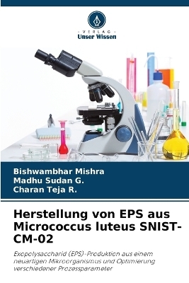 Herstellung von EPS aus Micrococcus luteus SNIST-CM-02 - Bishwambhar Mishra, Madhu Sudan G, Charan Teja R