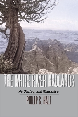 The White River Badlands - Philip S. Hall