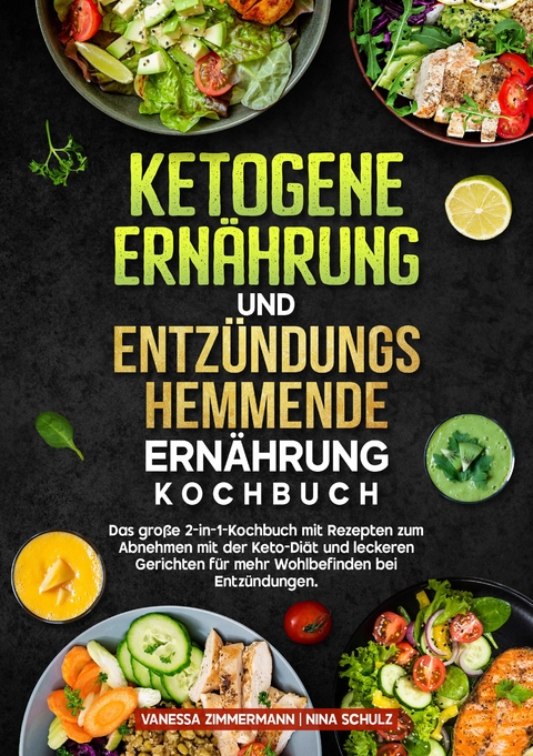 Ketogene Ern&auml;hrung und Entz&uuml;ndungshemmende Ern&auml;hrung Kochbuch - Vanessa Zimmermann, Nina Schulz