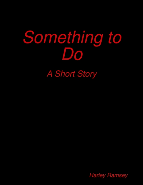 Something to Do: A Short Story -  Harley Ramsey