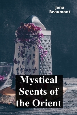Mystical Scents of the Orient - Jona Beaumont