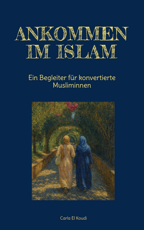 Ankommen im Islam - Carla El Koudi