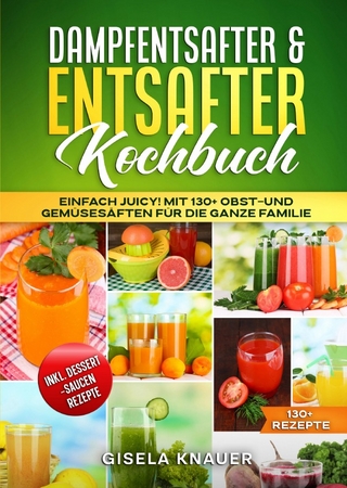 Dampfentsafter & Entsafter Kochbuch