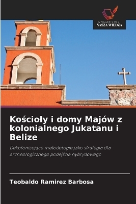 Kościoly i domy Majów z kolonialnego Jukatanu i Belize