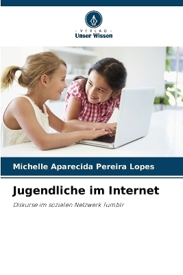 Jugendliche im Internet - Michelle Aparecida Pereira Lopes