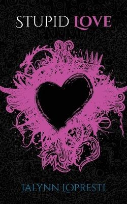 Stupid Love - Jalynn Lopresti