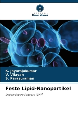 Feste Lipid-Nanopartikel - K. Jayarajakumar, V. Vijayan, S. Parasuraman