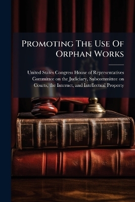 Promoting The Use Of Orphan Works - 