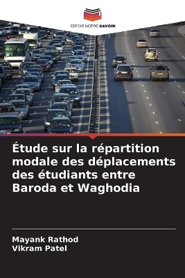 &Eacute;tude sur la r&eacute;partition modale des d&eacute;placements des &eacute;tudiants entre Baroda et Waghodia - Mayank Rathod, Vikram Patel