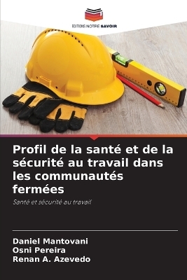 Profil de la sant&eacute; et de la s&eacute;curit&eacute; au travail dans les communaut&eacute;s ferm&eacute;es - Daniel Mantovani, Osni Pereira, Renan A