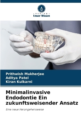 Minimalinvasive Endodontie Ein zukunftsweisender Ansatz