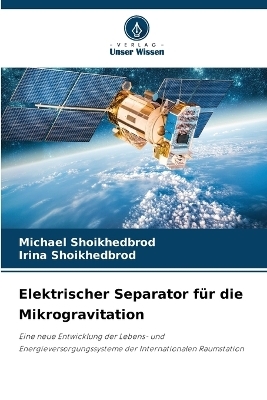 Elektrischer Separator f&uuml;r die Mikrogravitation - Michael Shoikhedbrod, Irina Shoikhedbrod