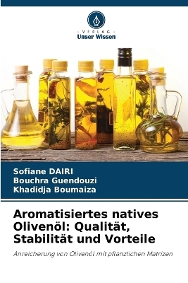 Aromatisiertes natives Oliven&ouml;l - Sofiane Dairi, Bouchra Guendouzi, khadidja Boumaiza