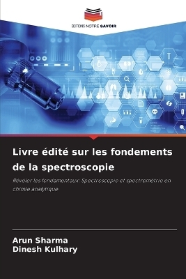 Livre &eacute;dit&eacute; sur les fondements de la spectroscopie - Arun Sharma, Dinesh Kulhary