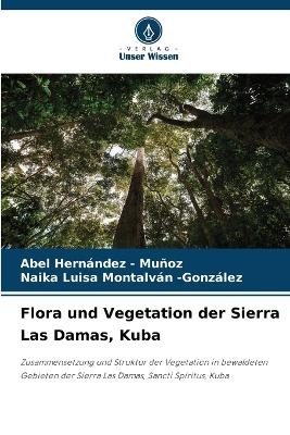 Flora und Vegetation der Sierra Las Damas, Kuba - Abel Hernandez - Mu&ntilde;oz, Naika Luisa Montalv&aacute;n -Gonz&aacute;lez