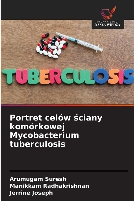 Portret cel&oacute;w ściany kom&oacute;rkowej Mycobacterium tuberculosis - Arumugam Suresh, Manikkam Radhakrishnan, Jerrine Joseph