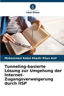 Tunneling-basierte L&ouml;sung zur Umgehung der Internet-Zugangsverweigerung durch IISP - Mohammed Abdul Khadir Khan Asif