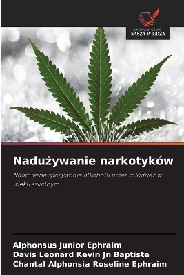 Nadużywanie narkotyk&oacute;w - Alphonsus Junior Ephraim, Davis Leonard Kevin Jn Baptiste, Chantal Alphonsia Roseline Ephraim